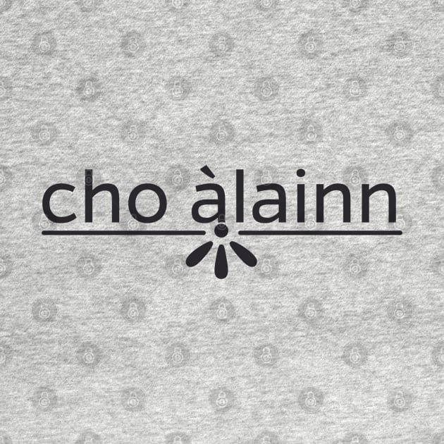 Cho àlainn Scottish Gaelic for So Lovely or Beautiful by allscots